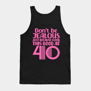 Don't Be Jealous Just Because I look This Good At 40 Tank Top